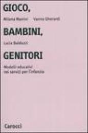 Gioco, bambini, genitori. Modelli educativi nei servizi per l'infanzia