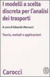 I modelli a scelta discreta per l'analisi dei trasporti. Teoria, metodi e applicazioni