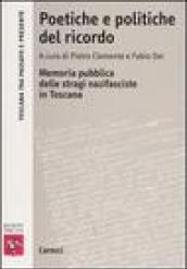 Poetiche e politiche del ricordo. Memoria pubblica delle stragi nazifasciste in Toscana