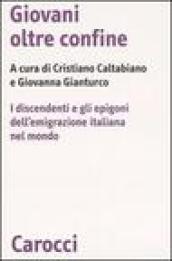 Giovani oltre confine. I discendenti e gli epigoni dell'emigrazione italiana nel mondo