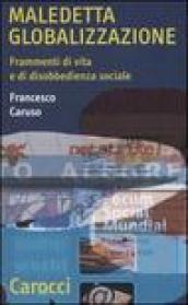 Maledetta globalizzazione. Frammenti di vita e di disobbedienza sociale