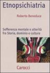 Etnopsichiatria. Sofferenza mentale e alterità fra storia, dominio e cultura