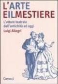 L'arte e il mestiere. L'attore teatrale dall'antichità ad oggi