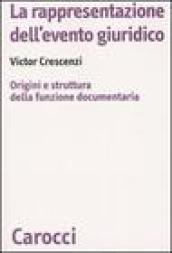 La rappresentazione dell'evento giuridico. Origini e struttura della funzione documentaria