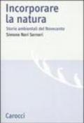 Incorporare la natura. Storie ambientali del Novecento