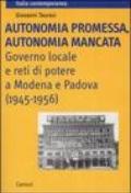 Autonomia promessa, autonomia mancata. Governo locale e reti di potere a Modena e Padova (1945-1956)