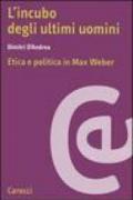 L'incubo degli ultimi uomini. Etica e politica in Max Weber