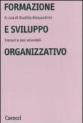 Formazione e sviluppo organizzativo. Scenari e casi aziendali