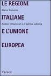 Le regioni italiane e l'Unione Europea. Accessi istituzionali e di politica pubblica