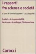 I rapporti fra scienza e società. I valori e le responsabilità, la ricerca e lo sviluppo, l'informazione