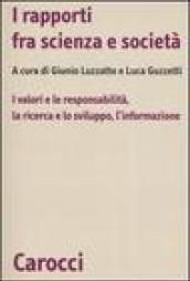 I rapporti fra scienza e società. I valori e le responsabilità, la ricerca e lo sviluppo, l'informazione