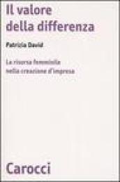 Il valore della differenza. La risorsa femminile nella creazione d'impresa