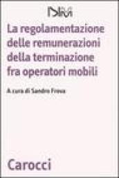 La regolamentazione delle remunerazioni della terminazione fra operatori mobili