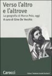 Verso l'altro e l'altrove. La geografia di Marco Polo, oggi