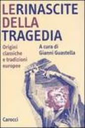 Le rinascite della tragedia. Origini classiche e tradizioni europee