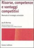 Risorse, competenze e vantaggi competitivi. Manuale di strategia aziendale