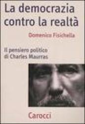 La democrazia contro la realtà. Il pensiero politico di Charles Maurras