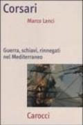 Corsari. Guerra, schiavi, rinnegati nel Mediterraneo