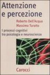 Attenzione e percezione. I processi cognitivi tra psicologia e neuroscienze