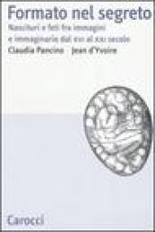 Formato nel segreto. Nascituri e feti fra immagini e immaginario dal XVI al XXI secolo