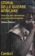 Storia delle guerre africane. Dalla fine del colonialismo al neoliberalismo globale