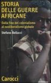 Storia delle guerre africane. Dalla fine del colonialismo al neoliberalismo globale