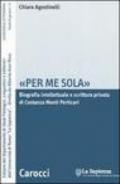 «Per me sola». Biografia intelletuale e scrittura privata di Costanza Monti Perticari