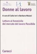 Donne al lavoro. Letture al femminile del mercato del lavoro flessibile