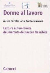 Donne al lavoro. Letture al femminile del mercato del lavoro flessibile