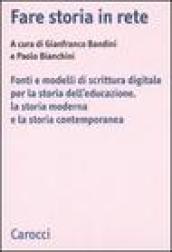 Fare storia in rete. Fonti e modelli di scrittura digitale per la storia dell'educazione, la storia moderna e la storia contemporanea