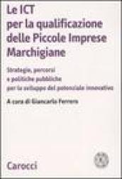 Le ICT per la qualificazione delle piccole imprese marchigiane. Strategie, percorsi e politiche pubbliche per lo sviluppo del potenziale innovativo