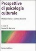 Prospettive di psicologia culturale. Modelli teorici e contesti d'azione