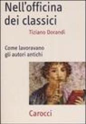 Nell'officina dei classici. Come lavoravano gli autori antichi