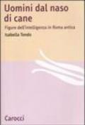 Uomini dal naso di cane. Figure dell'intelligenza in Roma antica