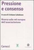 Pressione e consenso. Ricerca sulle reti europee dell'associazionismo. Con CD-ROM