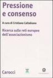 Pressione e consenso. Ricerca sulle reti europee dell'associazionismo. Con CD-ROM