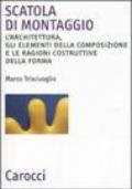 Scatola di montaggio. L'architettura, gli elementi della composizione e le ragioni costruttive della forma