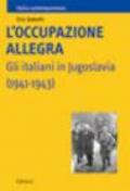 L'occupazione allegra. Gli italiani in Jugoslavia (1941-1943)