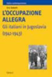 L'occupazione allegra. Gli italiani in Jugoslavia (1941-1943)