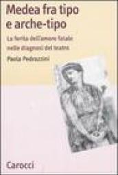 Medea fra tipo e arche-tipo. La ferita dell'amore fatale nelle diagnosi del teatro