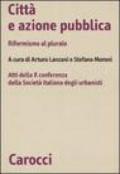 Città e azione pubblica. Riformismo al plurale. Atti della X Conferenza della Società italiana degli urbanisti