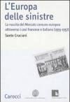 L' Europa delle sinistre. La nascita del Mercato comune europeo attraverso i casi francese e italiano (1955-1957)