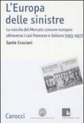 L' Europa delle sinistre. La nascita del Mercato comune europeo attraverso i casi francese e italiano (1955-1957)