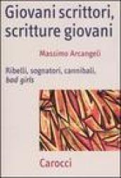 Giovani scrittori, scritture giovani. Ribelli, sognatori, cannibali, bad girls