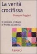 La verità crocifissa. Il pensiero cristiano di fronte all'alterità