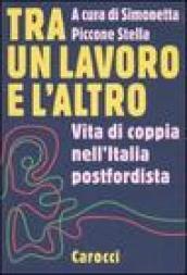 Tra un lavoro e l'altro. Vita di coppia nell'Italia postfordista