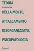 Teoria della mente, attaccamento disorganizzato, psicopatologia