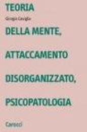 Teoria della mente, attaccamento disorganizzato, psicopatologia