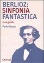 Berlioz: sinfonia fantastica. Una guida