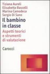 Il bambino in classe. Aspetti teorici e strumenti di valutazione